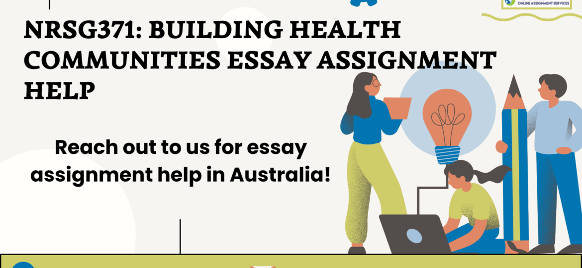 Buy NRSG371 Building Health Communities Essay Assignment Help.