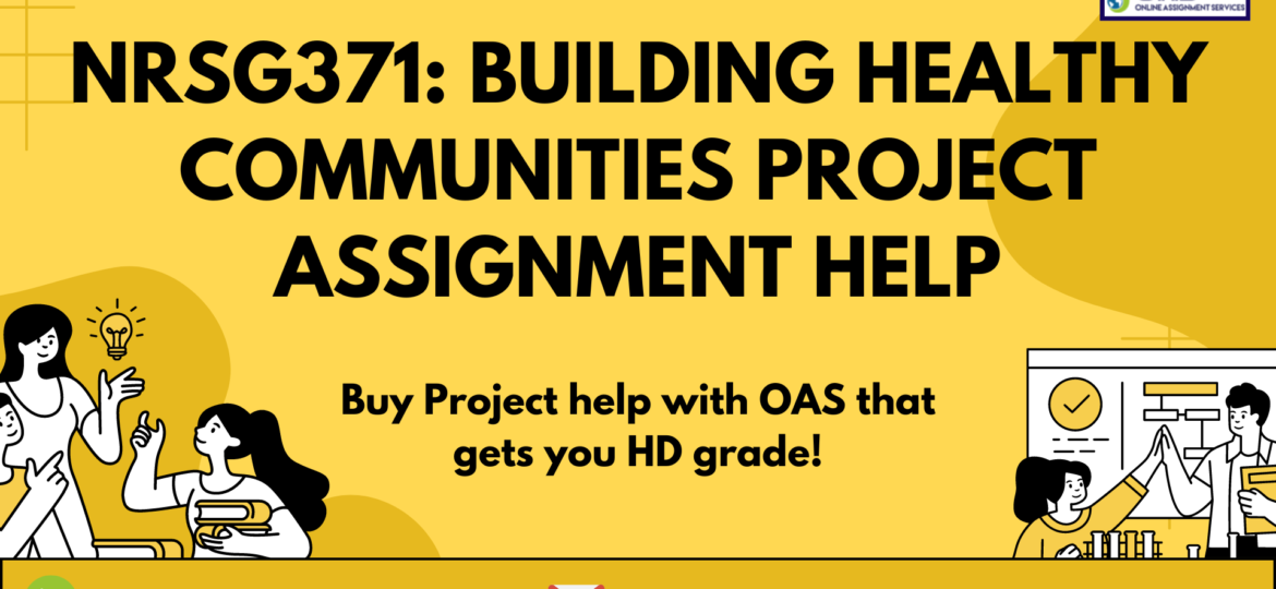 Buy NRSG371 Building Healthy Communities Project Assignment Help in Australia with OAS.