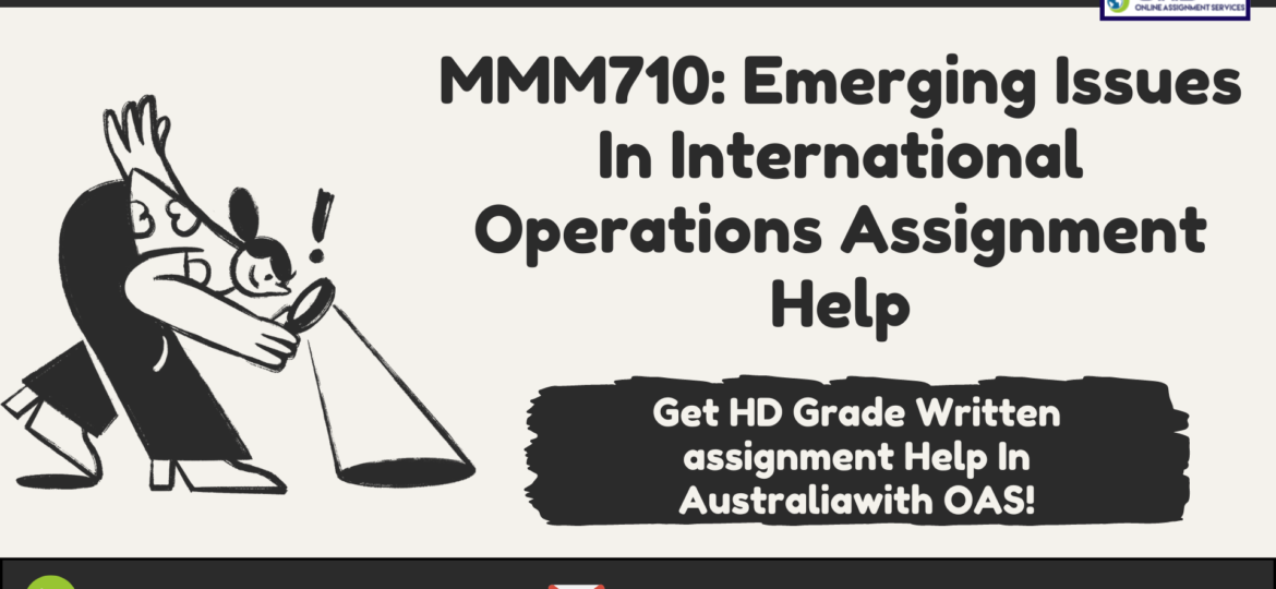 Buy MMM710 Emerging Issues In International Operations Assignment Help in Australia with OAS.