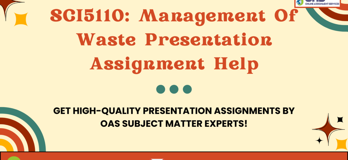 Buy SCI5110 Management Of Waste Presentation Assignment Help in Australia with OAS.