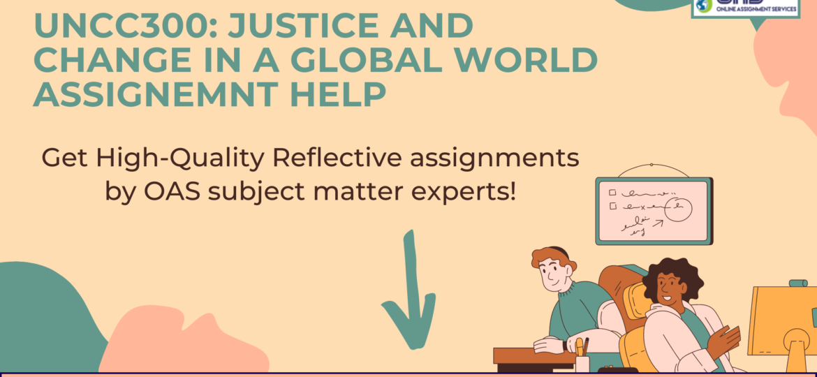 Buy UNCC300: Justice And Change In A Global World Assignment Help in Australia with OAS.