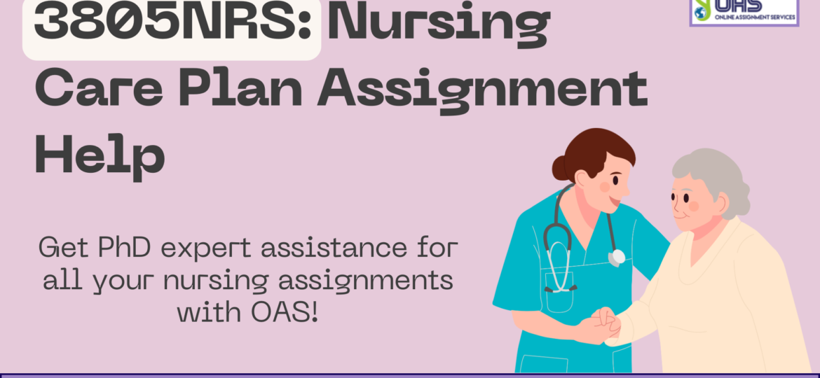 Order 3805NRS: Nursing Care Plan Assignment Help in Australia with OAS.