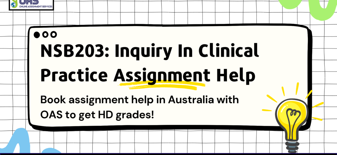 Buy NSB203 Inquiry In Clinical Practice Assignment Help in Australia with OAS.