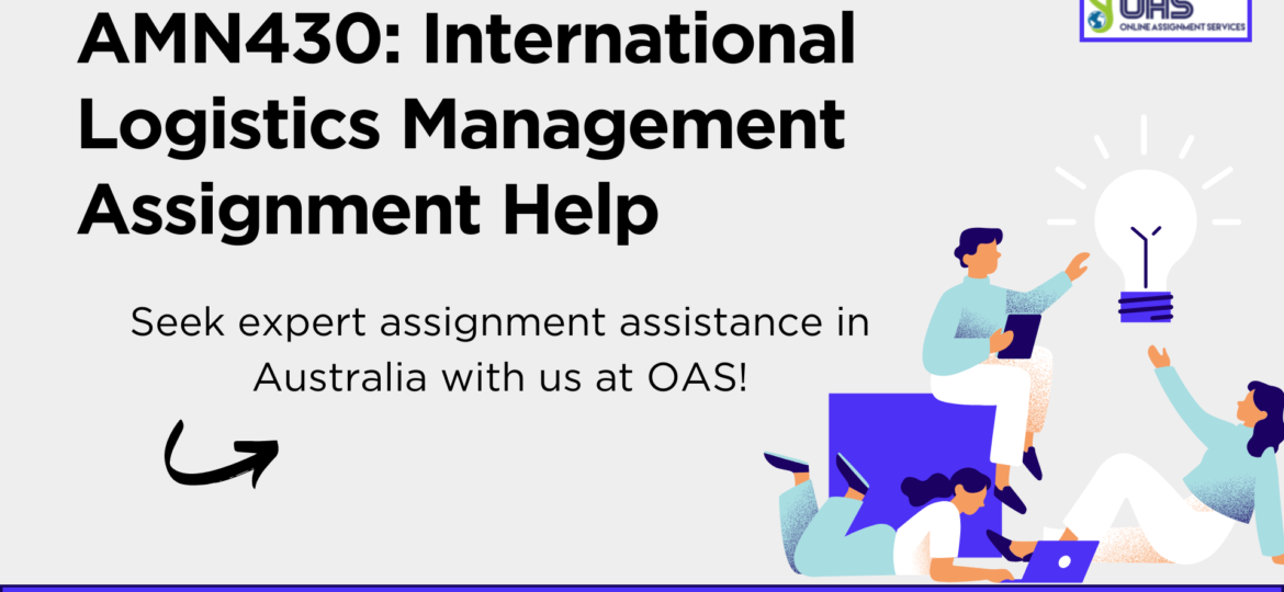 Buy AMN430 International Logistics Management Assignment Help in Australia with OAS.