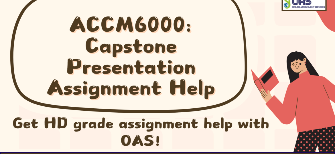 Buy ACCM6000 Capstone Presentation Assignment Help in Australia with OAS.