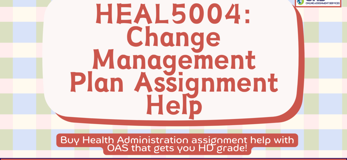 Buy HEAL5004 Change Management Plan Assignment Help in Australia with OAS.