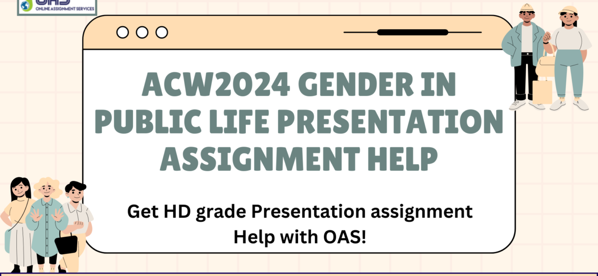 Buy ACW2024 Gender In Public Life Presentation Assignment Help in Australia with OAS.