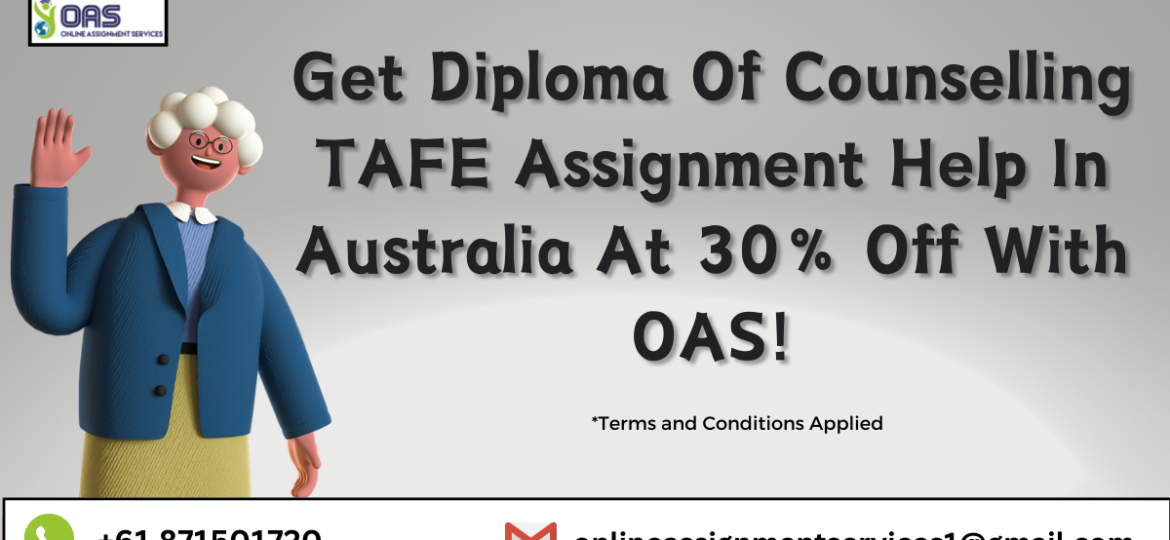 Get diploma of Counselling TAFE assignment help in Australia at 30% off with OAS.