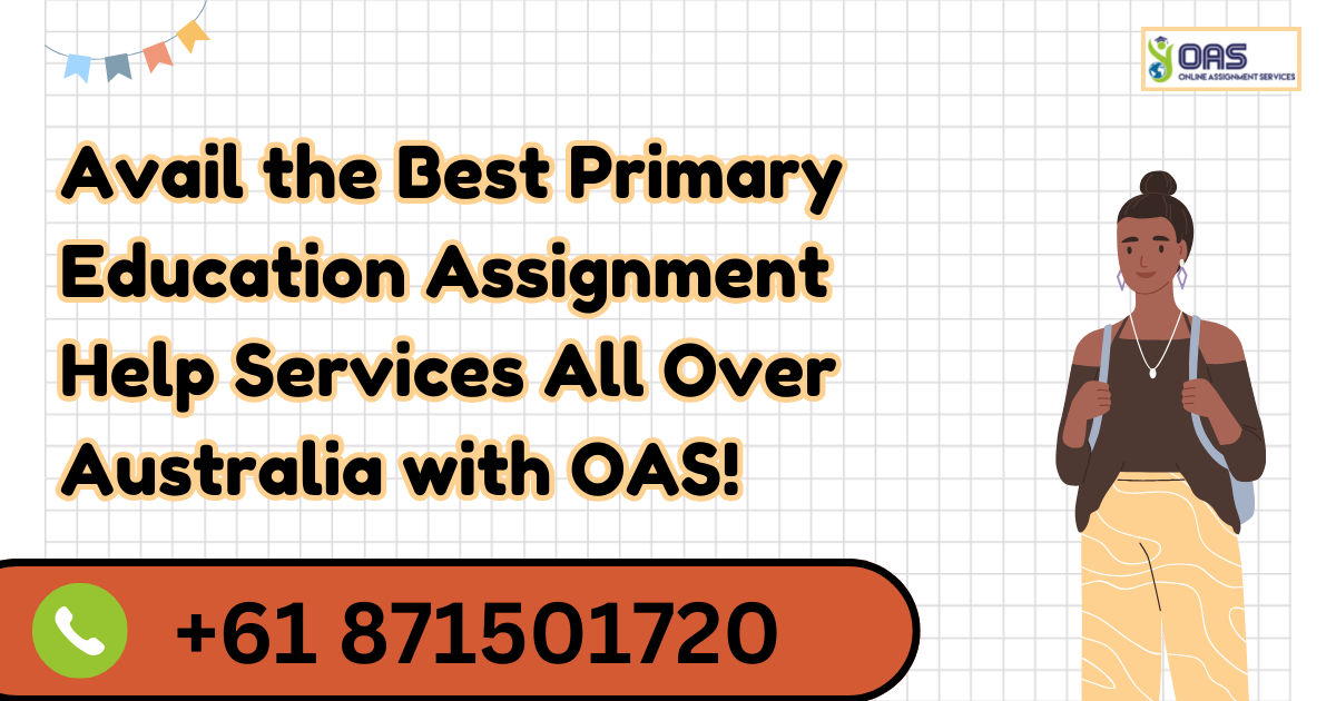 Avail the best primary education assignment help services with OAS.