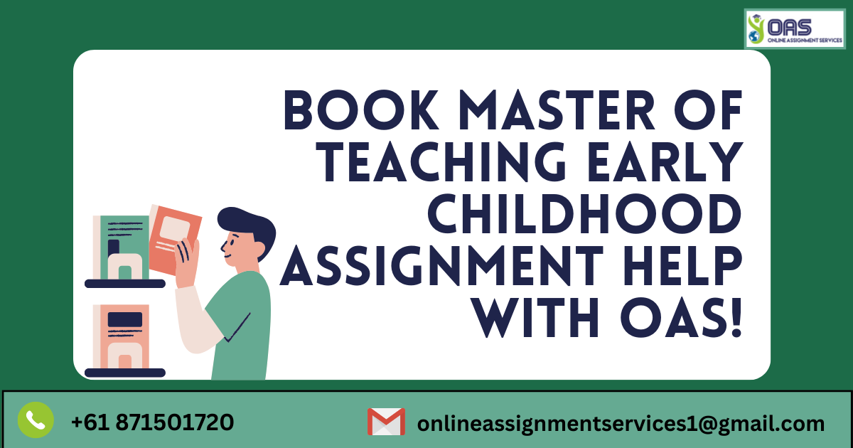 Book Master of Teaching Early Childhood Assignment Help with OAS.