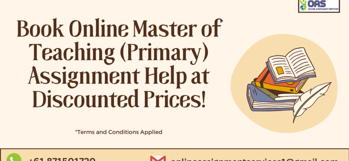 Book online master of teaching (primary) assignment help at discounted prices!