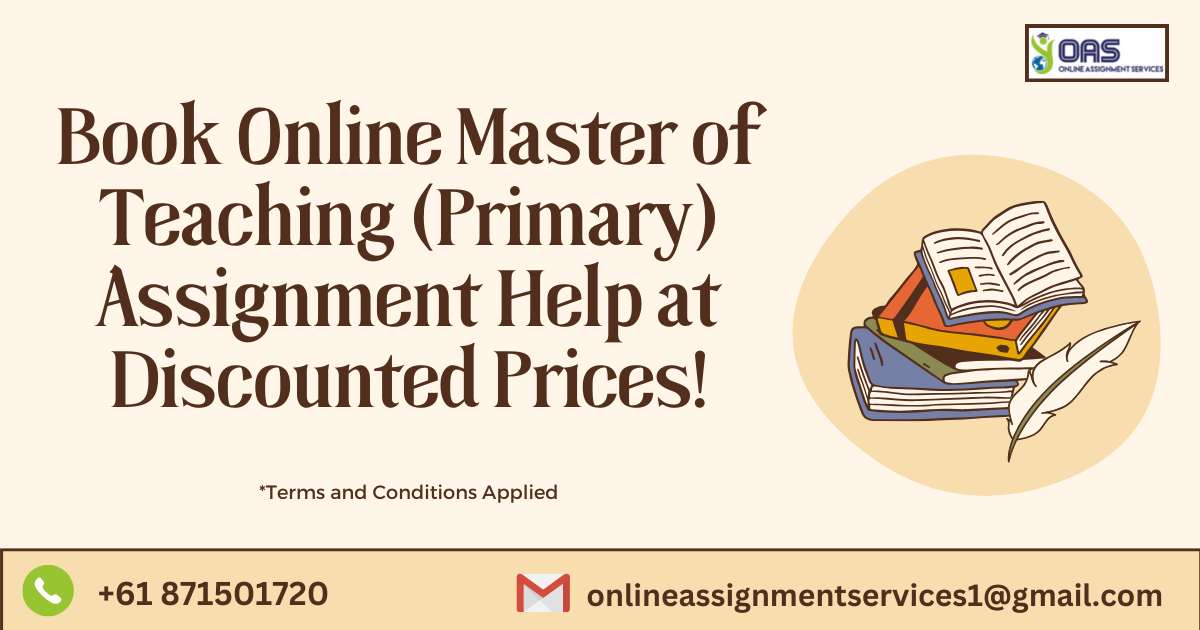 Book online master of teaching (primary) assignment help at discounted prices!