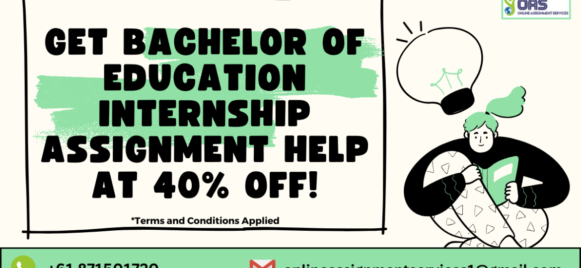 Get bachelor of education internship assignment help at 40% off!