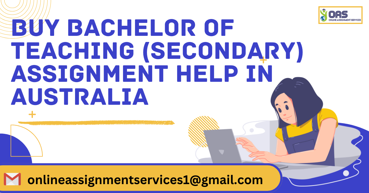 Buy bachelor of Teaching (secondary) assignment help in Australia.